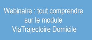 Webinaire : tout comprendre sur le module ViaTrajectoire Domicile